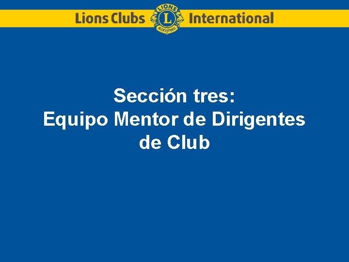 Sección tres: Equipo Mentor de Dirigentes de Club 