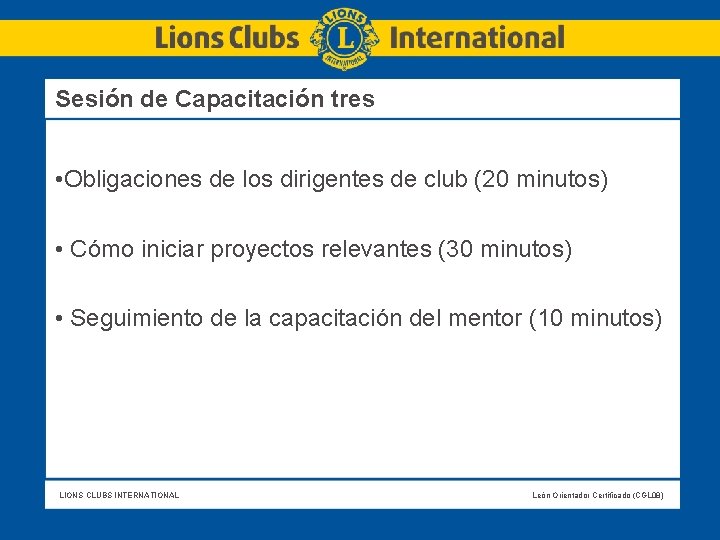 Sesión de Capacitación tres • Obligaciones de los dirigentes de club (20 minutos) •