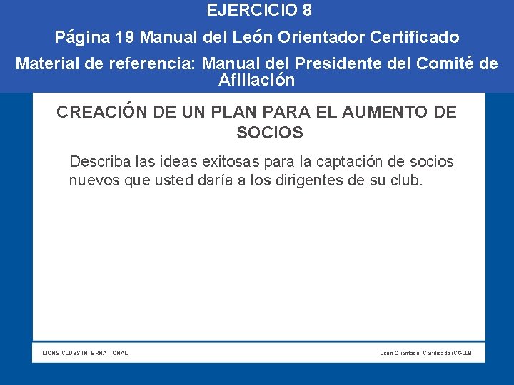  EJERCICIO 8 Página 19 Manual del León Orientador Certificado Material de referencia: Manual