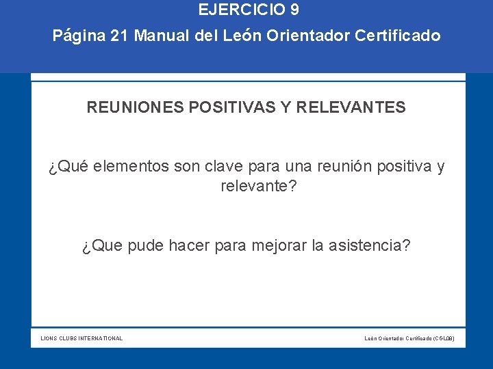  EJERCICIO 9 Página 21 Manual del León Orientador Certificado REUNIONES POSITIVAS Y RELEVANTES