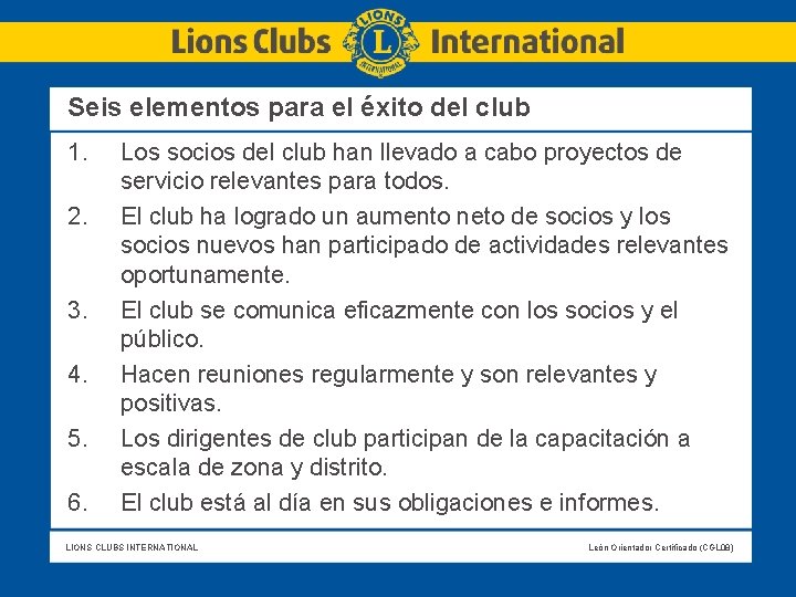 Seis elementos para el éxito del club 1. 2. 3. 4. 5. 6. Los