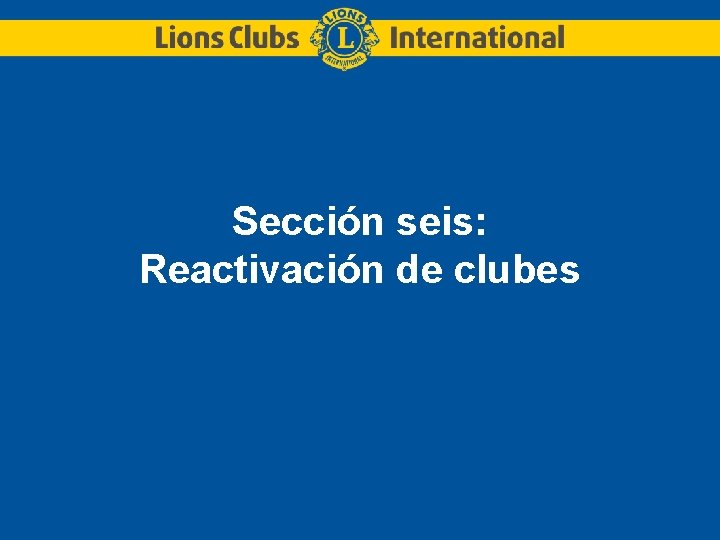 Sección seis: Reactivación de clubes 