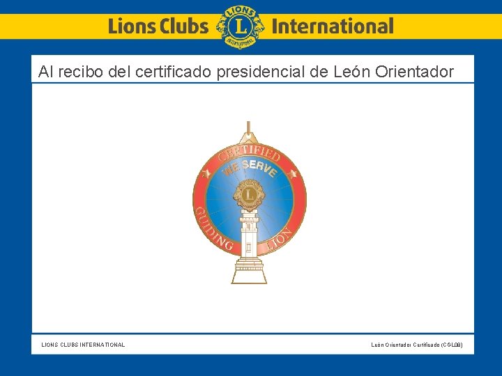Al recibo del certificado presidencial de León Orientador LIONS CLUBS INTERNATIONAL León Orientador Certificado
