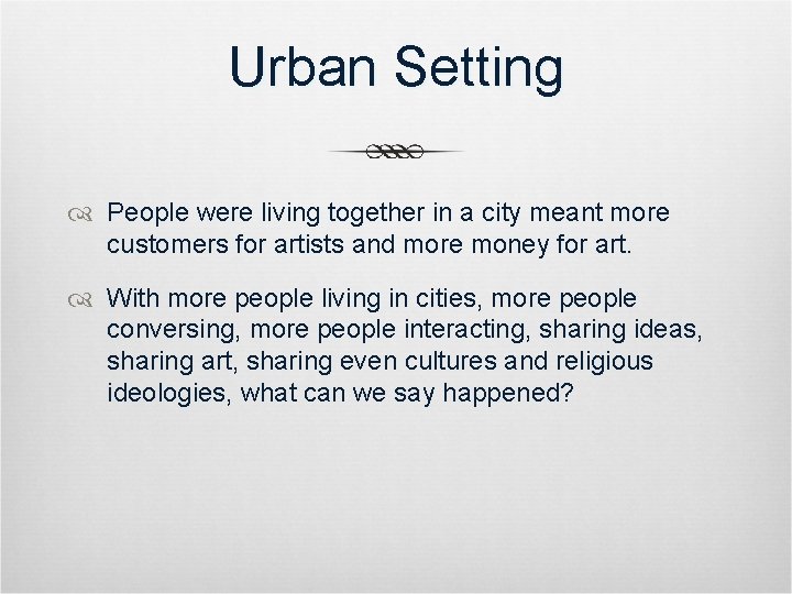 Urban Setting People were living together in a city meant more customers for artists