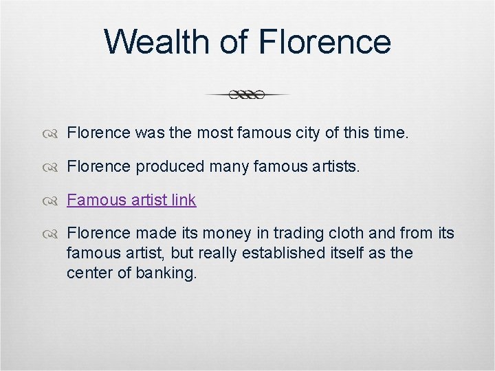 Wealth of Florence was the most famous city of this time. Florence produced many