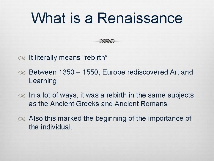 What is a Renaissance It literally means “rebirth” Between 1350 – 1550, Europe rediscovered