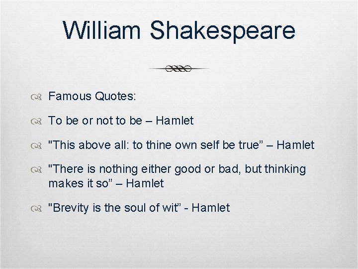William Shakespeare Famous Quotes: To be or not to be – Hamlet "This above