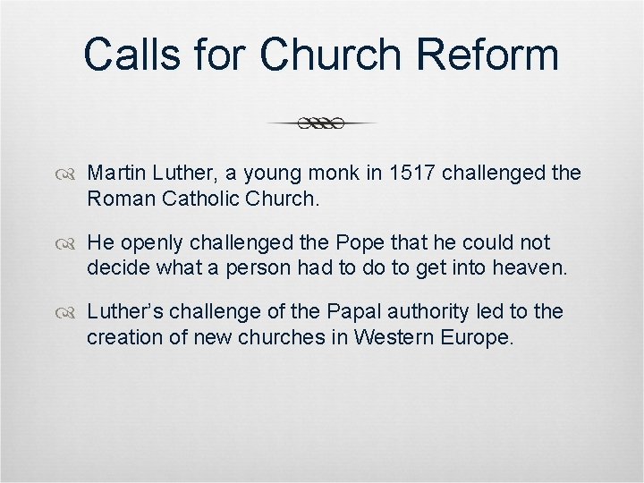 Calls for Church Reform Martin Luther, a young monk in 1517 challenged the Roman