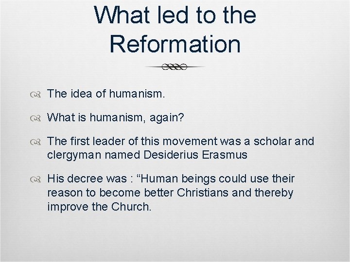 What led to the Reformation The idea of humanism. What is humanism, again? The