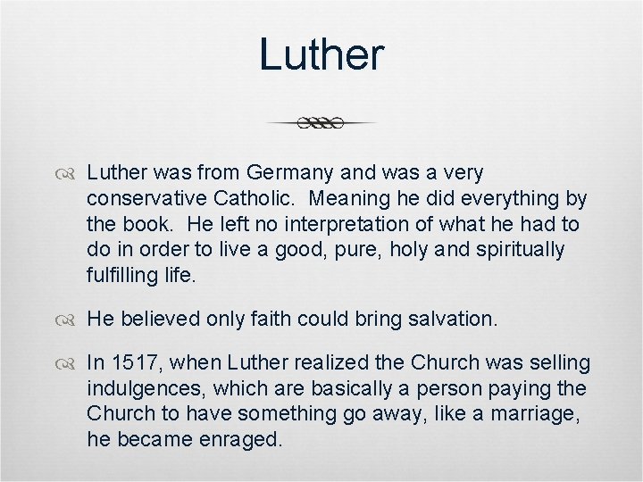Luther was from Germany and was a very conservative Catholic. Meaning he did everything