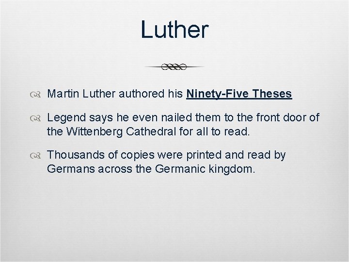 Luther Martin Luther authored his Ninety-Five Theses Legend says he even nailed them to