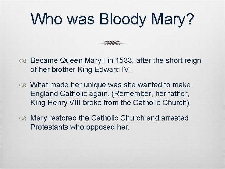 Who was Bloody Mary? Became Queen Mary I in 1533, after the short reign