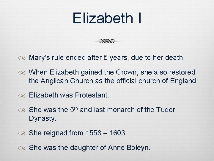 Elizabeth I Mary’s rule ended after 5 years, due to her death. When Elizabeth