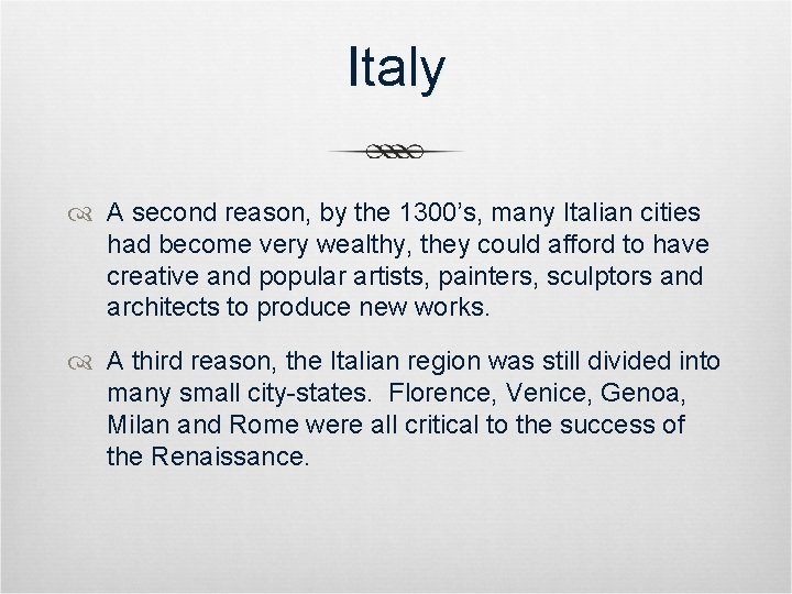 Italy A second reason, by the 1300’s, many Italian cities had become very wealthy,