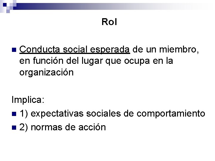 Rol n Conducta social esperada de un miembro, en función del lugar que ocupa