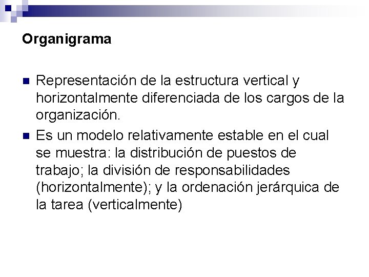 Organigrama n n Representación de la estructura vertical y horizontalmente diferenciada de los cargos