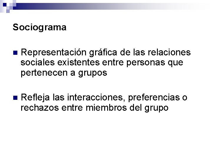 Sociograma n Representación gráfica de las relaciones sociales existentes entre personas que pertenecen a