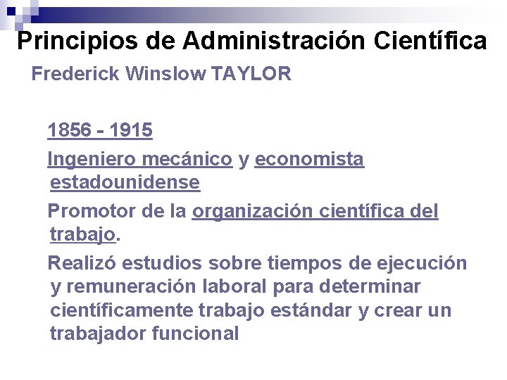 Principios de Administración Científica Frederick Winslow TAYLOR 1856 - 1915 Ingeniero mecánico y economista