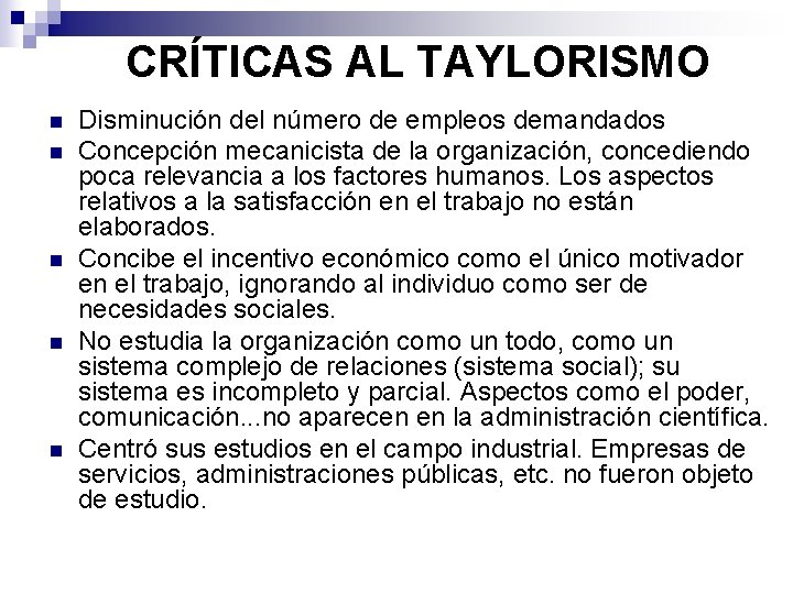 CRÍTICAS AL TAYLORISMO n n n Disminución del número de empleos demandados Concepción mecanicista