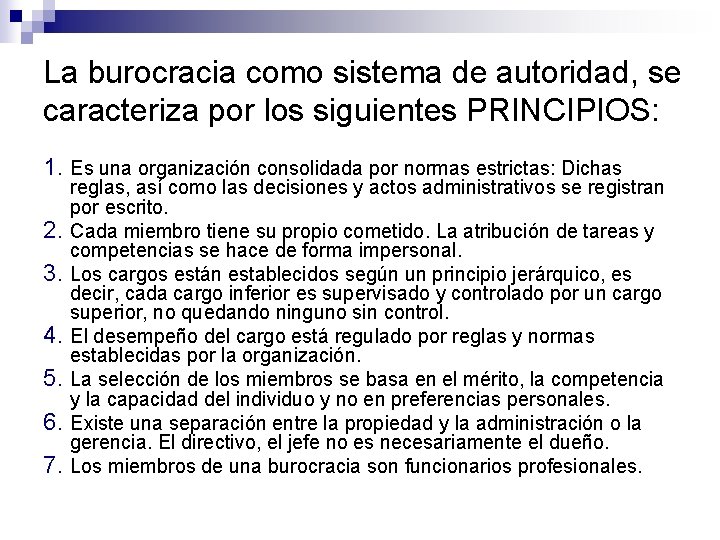 La burocracia como sistema de autoridad, se caracteriza por los siguientes PRINCIPIOS: 1. Es