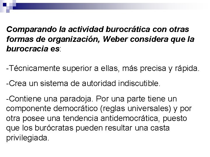 Comparando la actividad burocrática con otras formas de organización, Weber considera que la burocracia