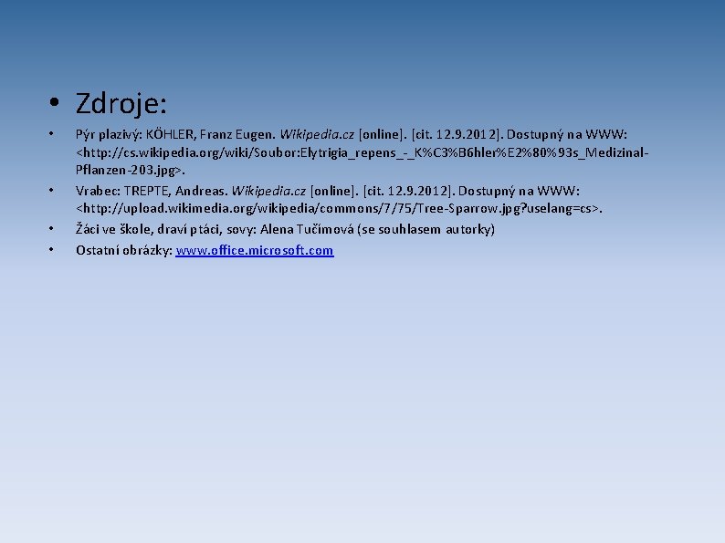  • Zdroje: • • Pýr plazivý: KÖHLER, Franz Eugen. Wikipedia. cz [online]. [cit.