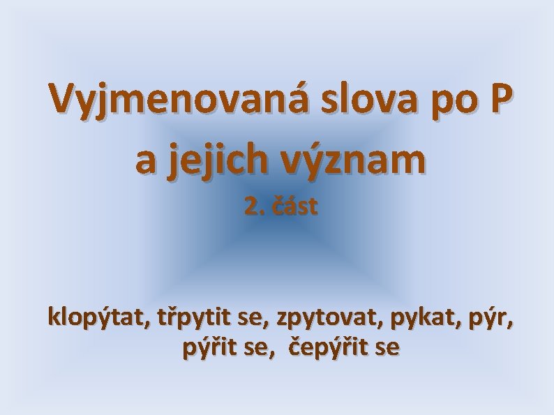 Vyjmenovaná slova po P a jejich význam 2. část klopýtat, třpytit se, zpytovat, pykat,