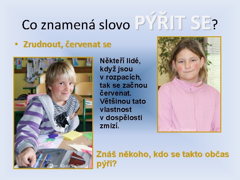 Co znamená slovo PÝŘIT SE? • Zrudnout, červenat se Někteří lidé, když jsou v