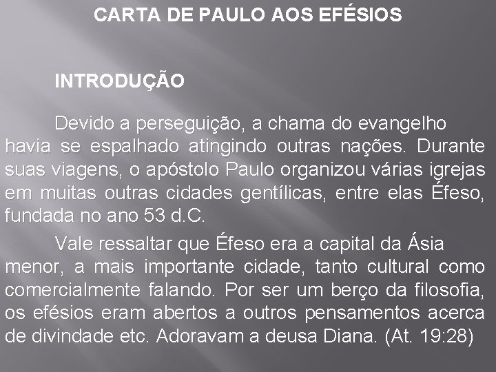 CARTA DE PAULO AOS EFÉSIOS INTRODUÇÃO Devido a perseguição, a chama do evangelho havia