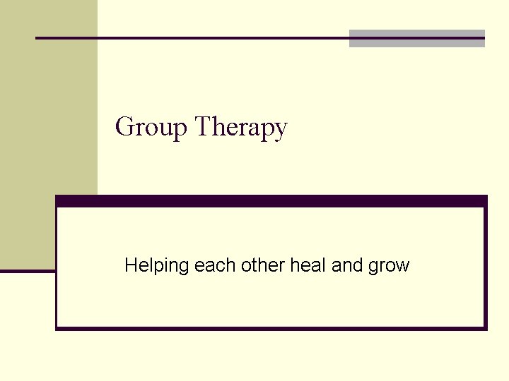 Group Therapy Helping each other heal and grow Group Therapy Helping each other heal and grow