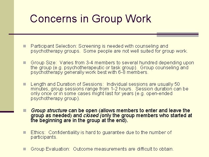 Concerns in Group Work n Participant Selection: Screening is needed with counseling and psychotherapy