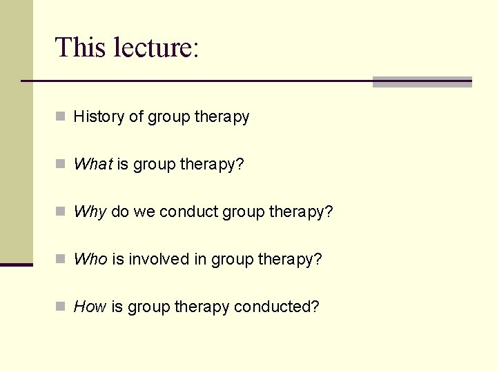 This lecture: n History of group therapy n What is group therapy? n Why