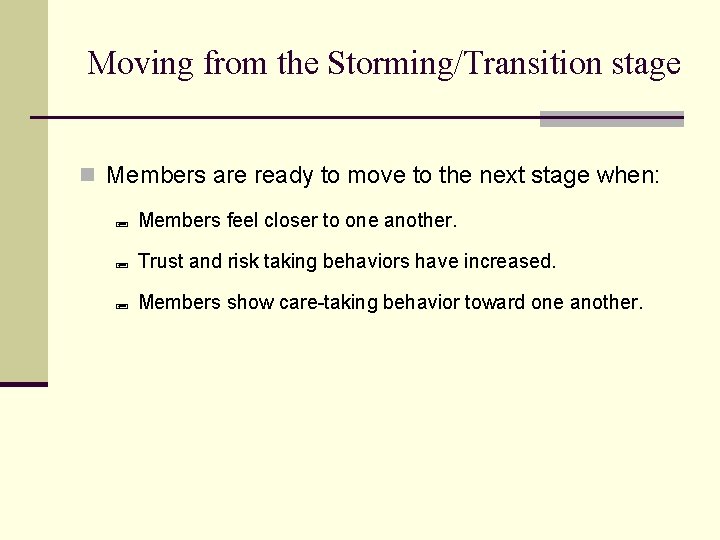 Moving from the Storming/Transition stage n Members are ready to move to the next Moving from the Storming/Transition stage n Members are ready to move to the next