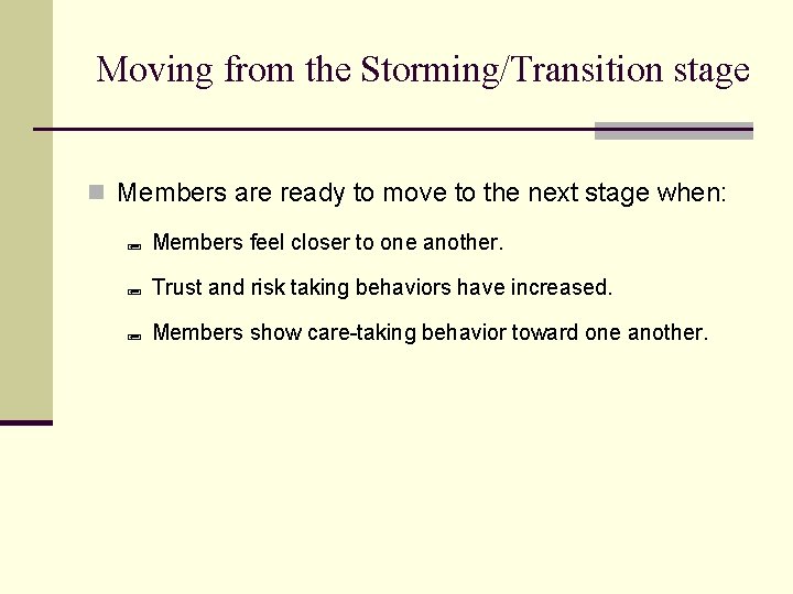 Moving from the Storming/Transition stage n Members are ready to move to the next