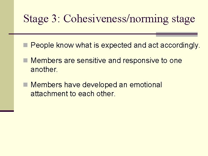Stage 3: Cohesiveness/norming stage n People know what is expected and act accordingly. n Stage 3: Cohesiveness/norming stage n People know what is expected and act accordingly. n