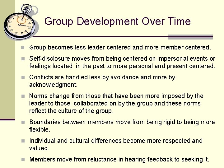 Group Development Over Time n Group becomes less leader centered and more member centered. Group Development Over Time n Group becomes less leader centered and more member centered.