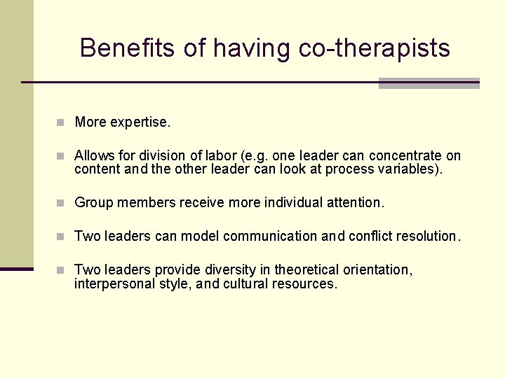 Benefits of having co-therapists n More expertise. n Allows for division of labor (e.