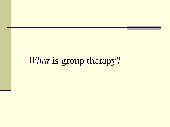 What is group therapy? What is group therapy?