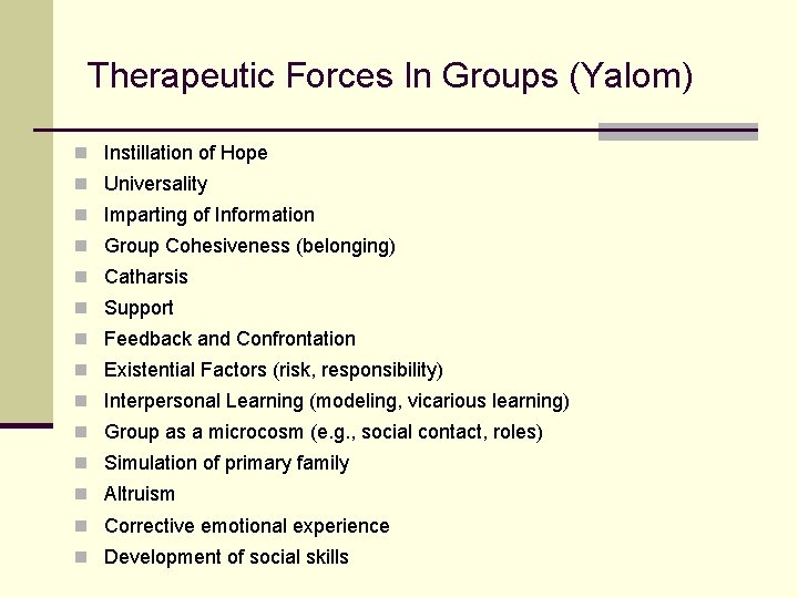 Therapeutic Forces In Groups (Yalom) n Instillation of Hope n Universality n Imparting of Therapeutic Forces In Groups (Yalom) n Instillation of Hope n Universality n Imparting of