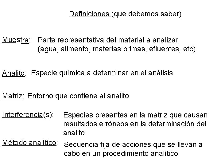 Definiciones (que debemos saber) Muestra: Parte representativa del material a analizar (agua, alimento, materias
