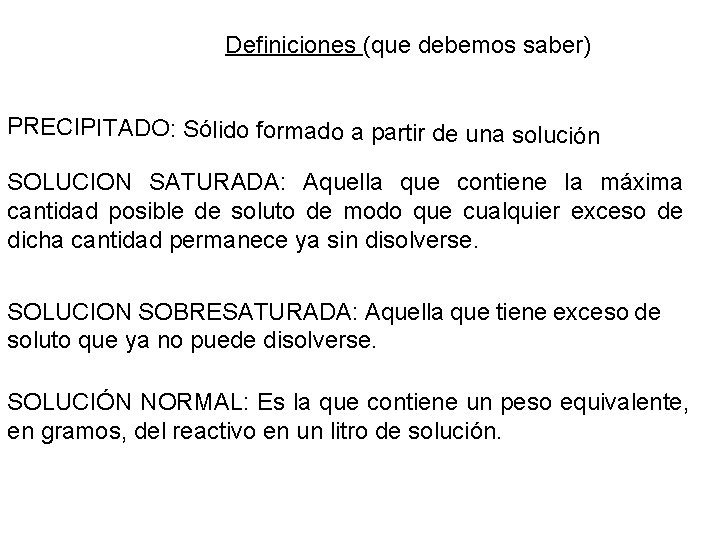 Definiciones (que debemos saber) PRECIPITADO: Sólido formado a partir de una solución SOLUCION SATURADA: