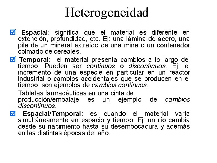 Heterogeneidad Espacial: significa que el material es diferente en extención, profundidad, etc. Ej: una