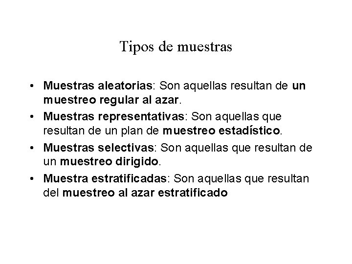 Tipos de muestras • Muestras aleatorias: Son aquellas resultan de un muestreo regular al