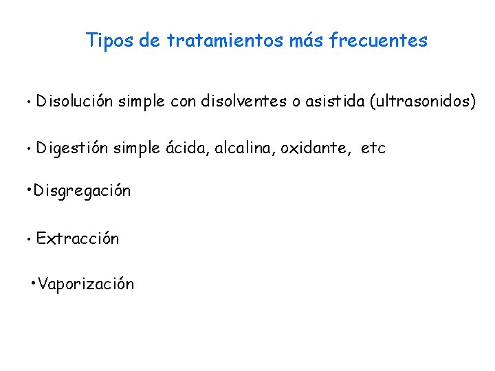 Tipos de tratamientos más frecuentes • Disolución simple con disolventes o asistida (ultrasonidos) •