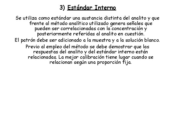 3) Estándar Interno Se utiliza como estándar una sustancia distinta del analito y que