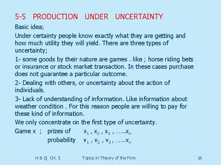 5 -5 PRODUCTION UNDER UNCERTAINTY Basic idea; Under certainty people know exactly what they