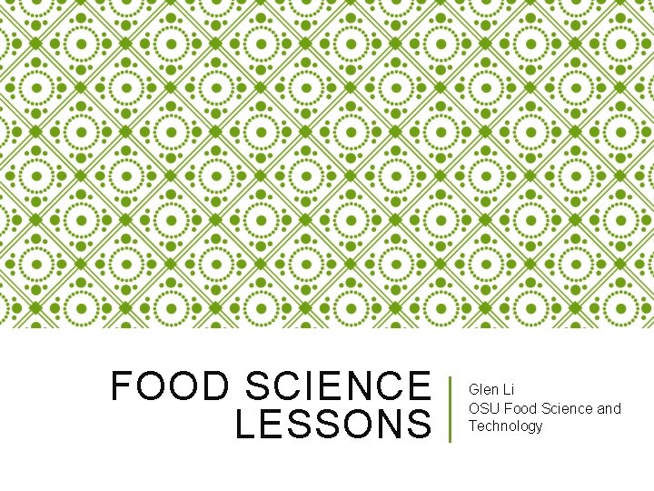 FOOD SCIENCE LESSONS Glen Li OSU Food Science and Technology 