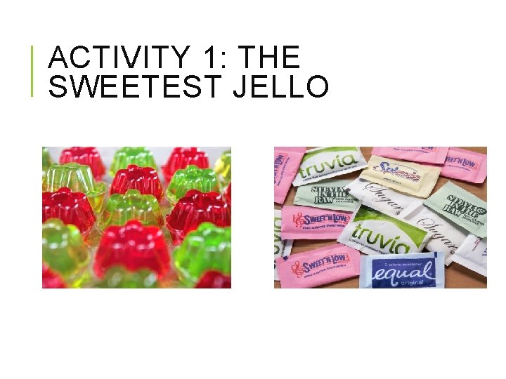 ACTIVITY 1: THE SWEETEST JELLO 