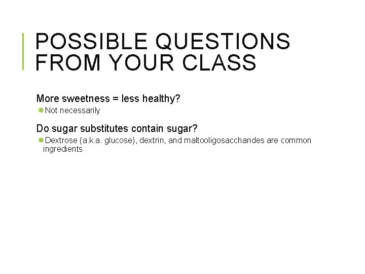 POSSIBLE QUESTIONS FROM YOUR CLASS More sweetness = less healthy? Not necessarily Do sugar