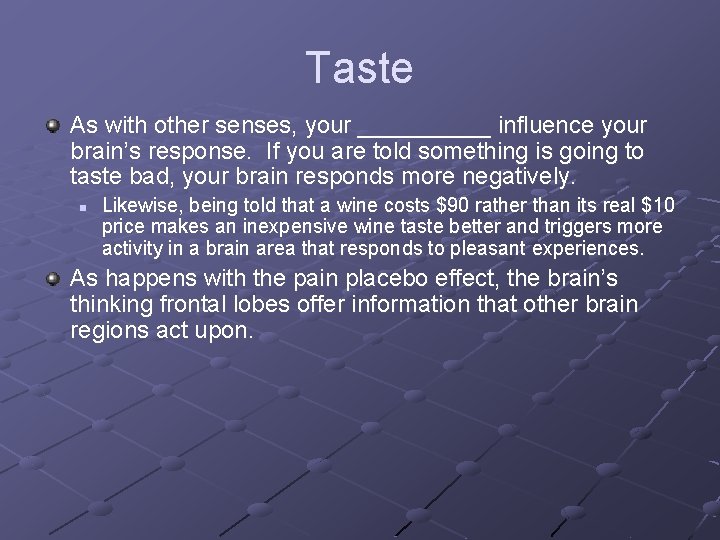 Taste As with other senses, your _____ influence your brain’s response. If you are